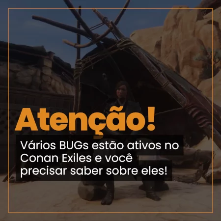 Bugs ativos em Conan Exiles